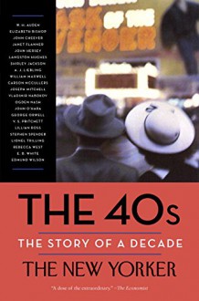 The 40s: The Story of a Decade (Modern Library Paperbacks) - The New Yorker Magazine, Henry Finder, David Remnick, W. H. Auden, Elizabeth Bishop