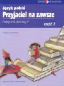 Przyjaciel na zawsze : język polski : podręcznik dla klasy V. Cz. 2 - Grzegorz Leszczyński