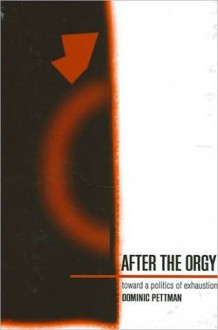 After the Orgy - Dominic Pettman