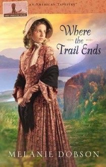 Where the Trail Ends - Melanie Dobson