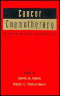 Cancer Chemotherapy: A Veterinary Handbook - Kevin A. Hahn, R.C. Richardson