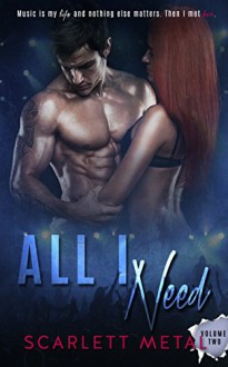 All I Need (Vol.2) (All I Need Series) - Scarlett Metal