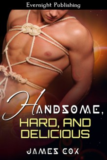 Handsome Hard and Delicious - James Cox