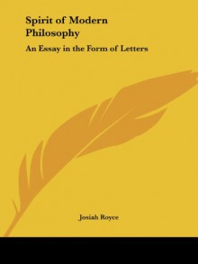 Spirit of Modern Philosophy: An Essay in the Form of Letters - Josiah Royce