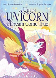 Uni the Unicorn and the Dream Come True - Amy Krouse Rosenthal, Brigette Barrager