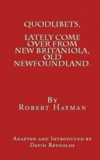 Quodlibets, Lately Come Over from New Britaniola, Old Newfoundland - Robert Hayman, David Reynolds