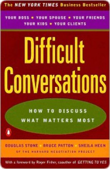 Difficult Conversations: How to Discuss What Matters Most - Douglas Stone