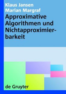 Approximative Algorithmen Und Nichtapproximierbarkeit - Klaus Jansen, Marian Margraf