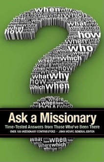 Ask a Missionary: Time-Tested Answers from Those Who've Been There - John McVay, Bill Stearns, Phyllis Kilbourn