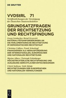 Grundsatzfragen Der Rechtsetzung Und Rechtsfindung: Referate Und Diskussionen Auf Der Tagung Der Vereinigung Der Deutschen Staatsrechtslehrer in Munster Vom 5. Bis 8. Oktober 2011 - Georg Lienbacher, Bernd Grzeszick, Christian Calliess, Et Al