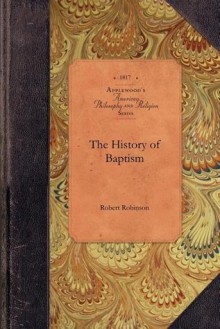 The History of Baptism - Robert Robinson