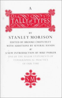 A Tally of Types: With Additions by Several Hands ; And With a New Introduction by Mike Parker - Stanley Morison, Brooke Crutchley, Mike Parker