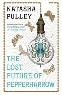 The Lost Future of Pepperharrow - Natasha Pulley