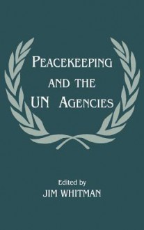 Peacekeeping and the U. N. Agencies - Jim Whitman