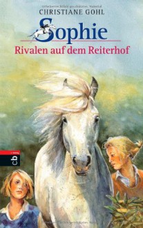 Sophie - Rivalen auf dem Reiterhof - Christiane Gohl