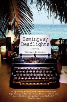 Hemingway Deadlights: A Mystery - Michael Atkinson