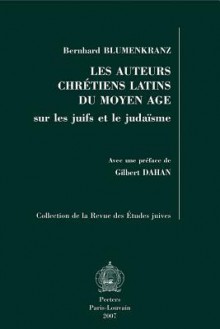 Les Auteurs Chretiens Latins Du Moyen Age: Sur les Juifs Et le Judaisme - Bernhard Blumenkranz, Gilbert Dahan