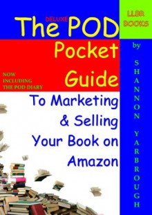 The Deluxe Pod Pocket Guide To Marketing & Selling Your Book On Amazon - Shannon Yarbrough