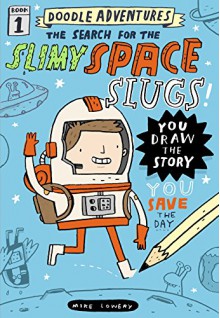 Doodle Adventures: The Search for the Slimy Space Slugs! - Mike Lowery