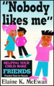 "Nobody Likes Me": When Your Child Doesn't Have Friends - Elaine K. McEwan