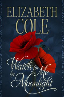 Watch For Me By Moonlight (A Regency Rhapsody Novella Book 2) - Elizabeth Cole