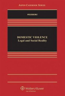 Domestic Violence: Legal and Social Reality (Aspen Casebooks) - Weisberg, D. Kelly Weisberg