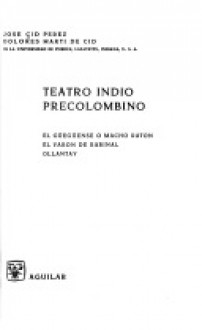 Teatro Indio Precolombino: El Güegüense o Macho ratón; El varón de Rabinal; Ollantay - Anonymous Anonymous, José Cid Pérez, Dolores Martí de Cid