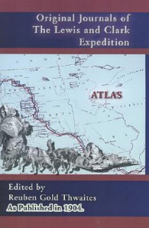 Original Journals of the Lewis and Clark Expedition Atlas (Volume 8) (Journals of the Lewis and Clark Expedition) - Reuben Gold Thwaites