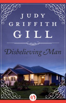 Disbelieving Man - Judy Griffith Gill