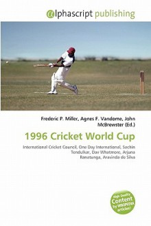 1996 Cricket World Cup - Agnes F. Vandome, John McBrewster, Sam B Miller II