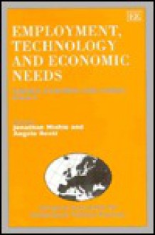 Employment, Technology, and Economic Needs: Theory, Evidence, and Public Policy - Jonathan Michie