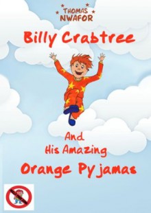 Billy Crabtree and His Amazing Orange Pyjamas - Thomas Nwafor, Alex Graham