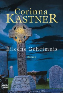 Eileens Geheimnis: Roman - Corinna Kastner