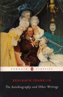 The Autobiography and Other Writings - Benjamin Franklin, Kenneth A. Silverman