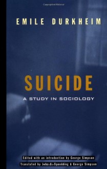 On Suicide: A Study in Sociology - Émile Durkheim, George Simpson, John A. Spaulding