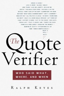 The Quote Verifier: Who Said What, Where, and When - Ralph Keyes