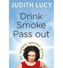 Drink Smoke Pass Out - Judith Lucy