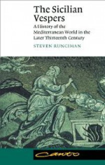 The Sicilian Vespers: A History of the Mediterranean World in the Later Thirteenth Century (Canto) - Steven Runciman