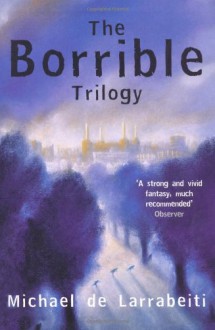 The Borrible Trilogy: "The Borribles", "The Borribles Go for Broke", "Across the Dark Metropolis" - Michael De Larrabeiti