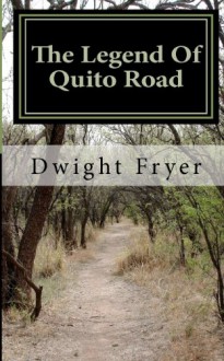 The Legend of Quito Road - Dwight Fryer