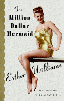 The Million Dollar Mermaid - Esther Williams, Digby Diehl