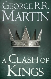 A Clash of Kings (A Song of Ice and Fire, #2) - George R.R. Martin