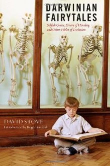 Darwinian Fairytales: Selfish Genes, Errors of Heredity and Other Fables of Evolution - David C. Stove, Roger Kimball