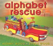 Alphabet Rescue - Audrey Wood, Bruce Wood