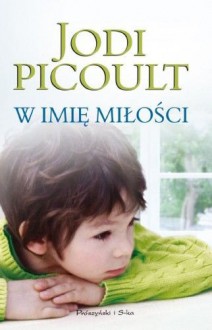 W imię miłości - Picoult Jodi