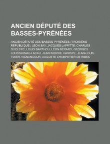 Ancien D Put Des Basses-Pyr N Es: Jacques Laffitte, Jean Isidore Harispe, Georges Loustaunau-Lacau, Jean-Louis Tixier-Vignancour - Livres Groupe