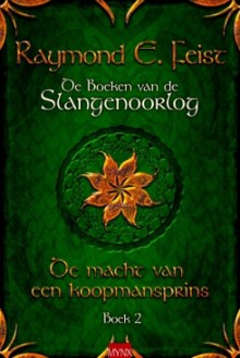 De macht van een koopmansprins (The Serpentwar Saga #2) - Raymond E. Feist