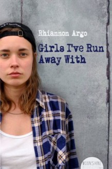 Girls I've Run Away With - Rhiannon Argo