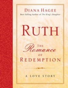 Ruth: The Romance of Redemption - Diana Hagee