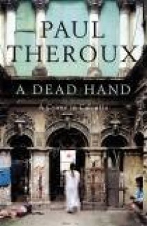 A Dead Hand. A Crime in Calcuta - Paul Theroux